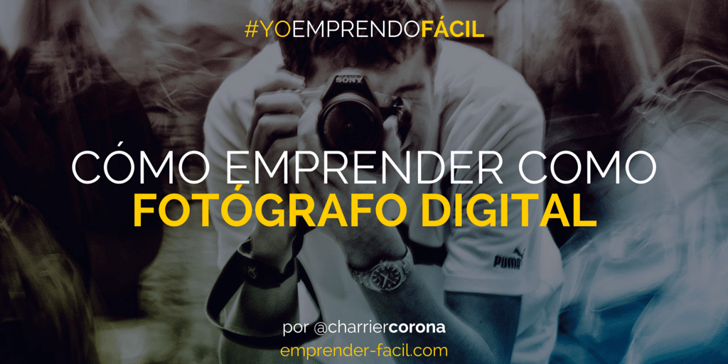 Cómo emprender como fotógrafo digital