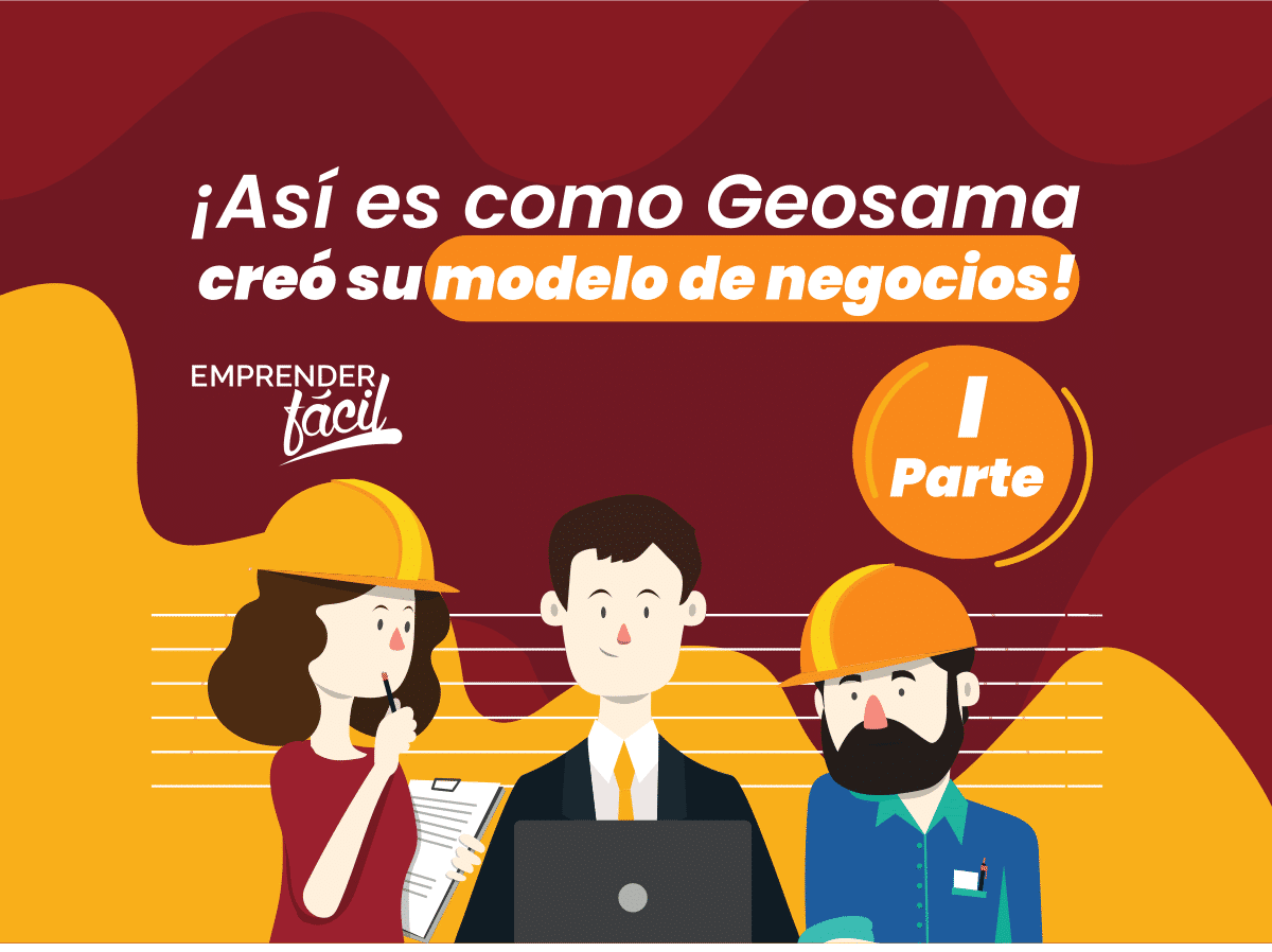 ¿Cómo se crea el Modelo de Canvas? Caso Geosama (I)