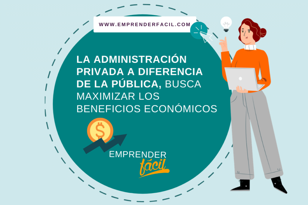 La administración privada a diferencia de la pública, busca maximizar los beneficios