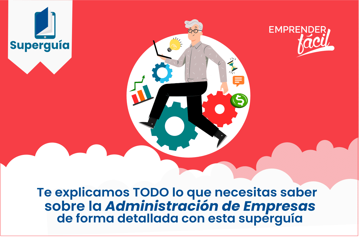 Administración de Empresas: Todo lo que necesitas saber