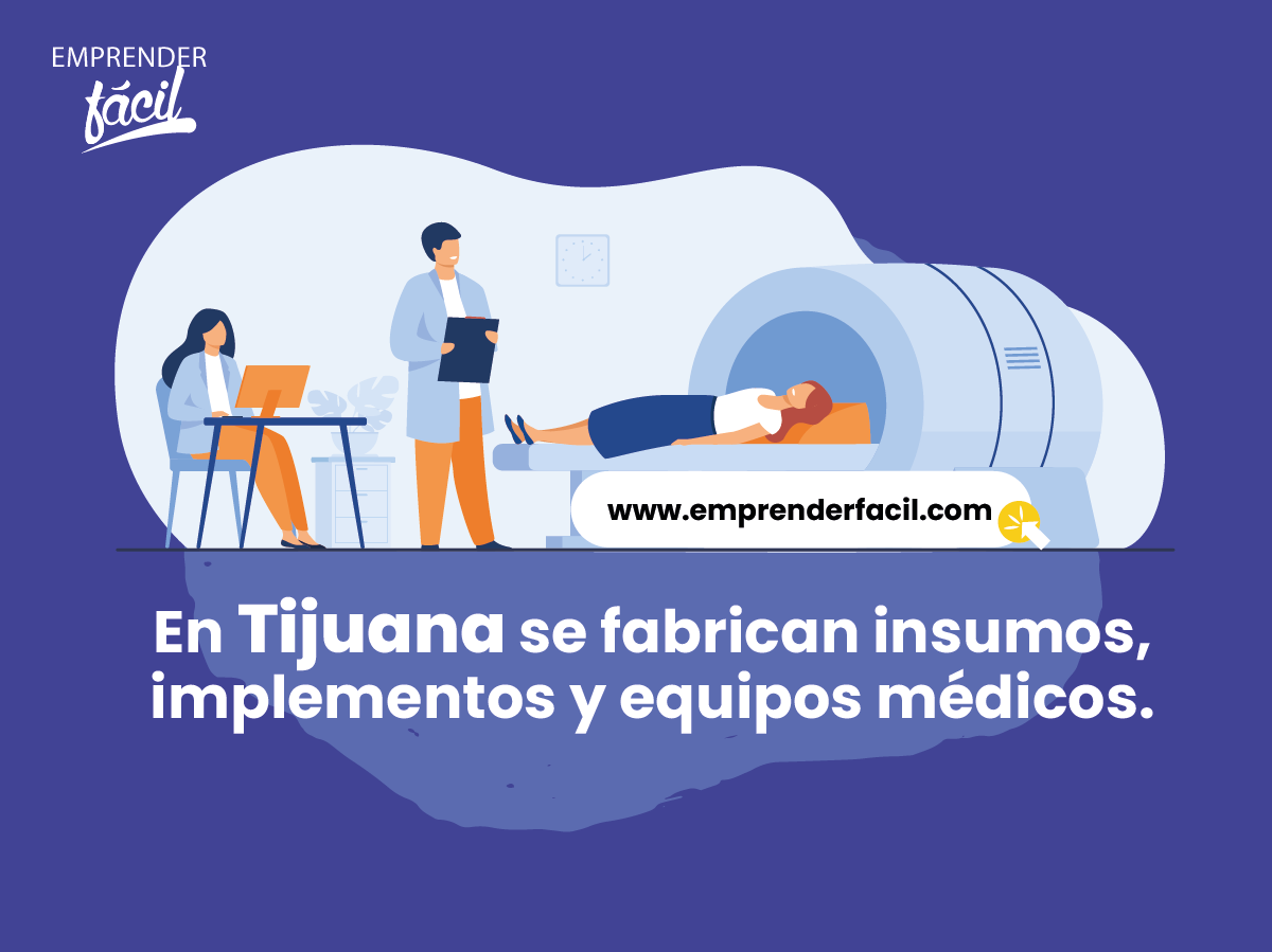 En Tijuana se fabrican insumos, implementos y equipos médicos.