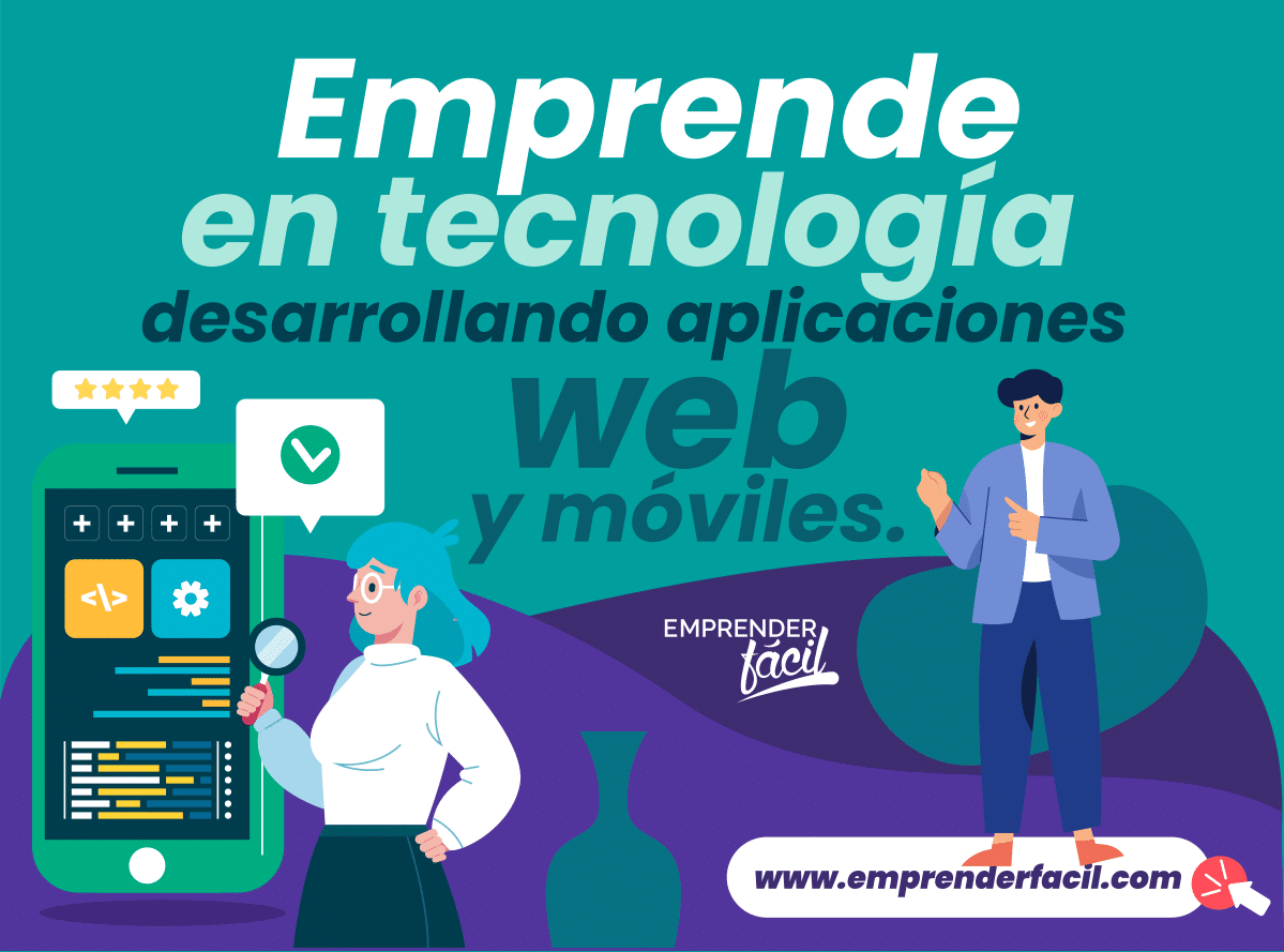 Emprende en tecnología desarrollando aplicaciones web y móviles.