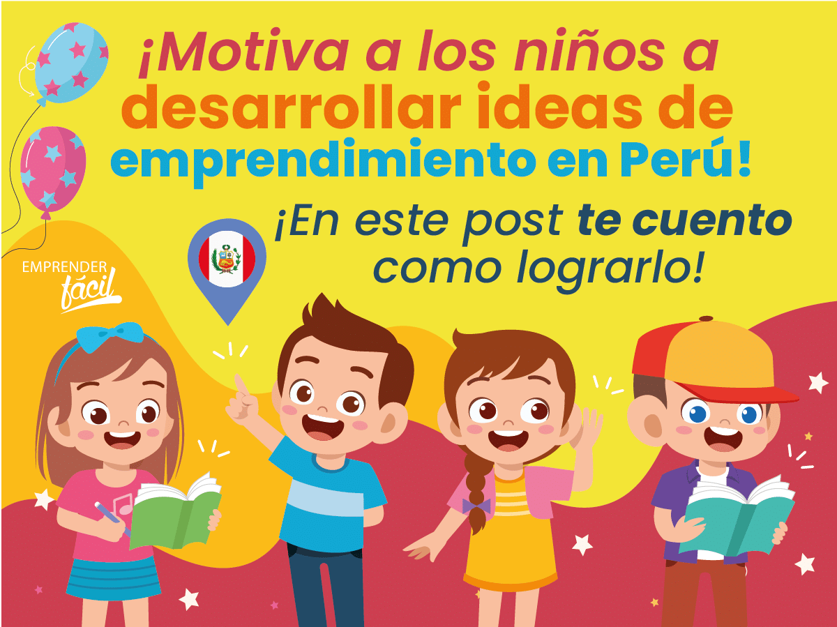 Niños emprendedores en Perú. ¡Consejos e ideas para apoyarlos!