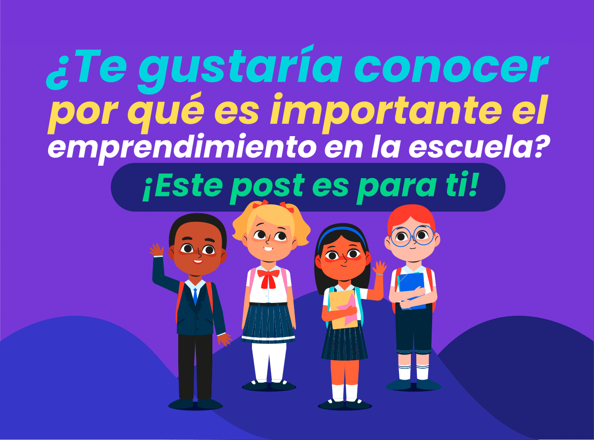 ¿Por qué es importante el emprendimiento en la escuela?