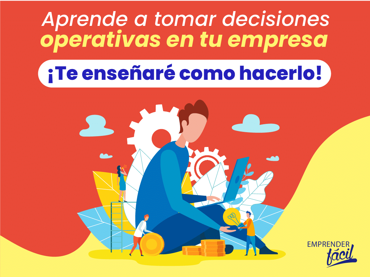 Decisiones operativas ¿Cómo tomarlas?