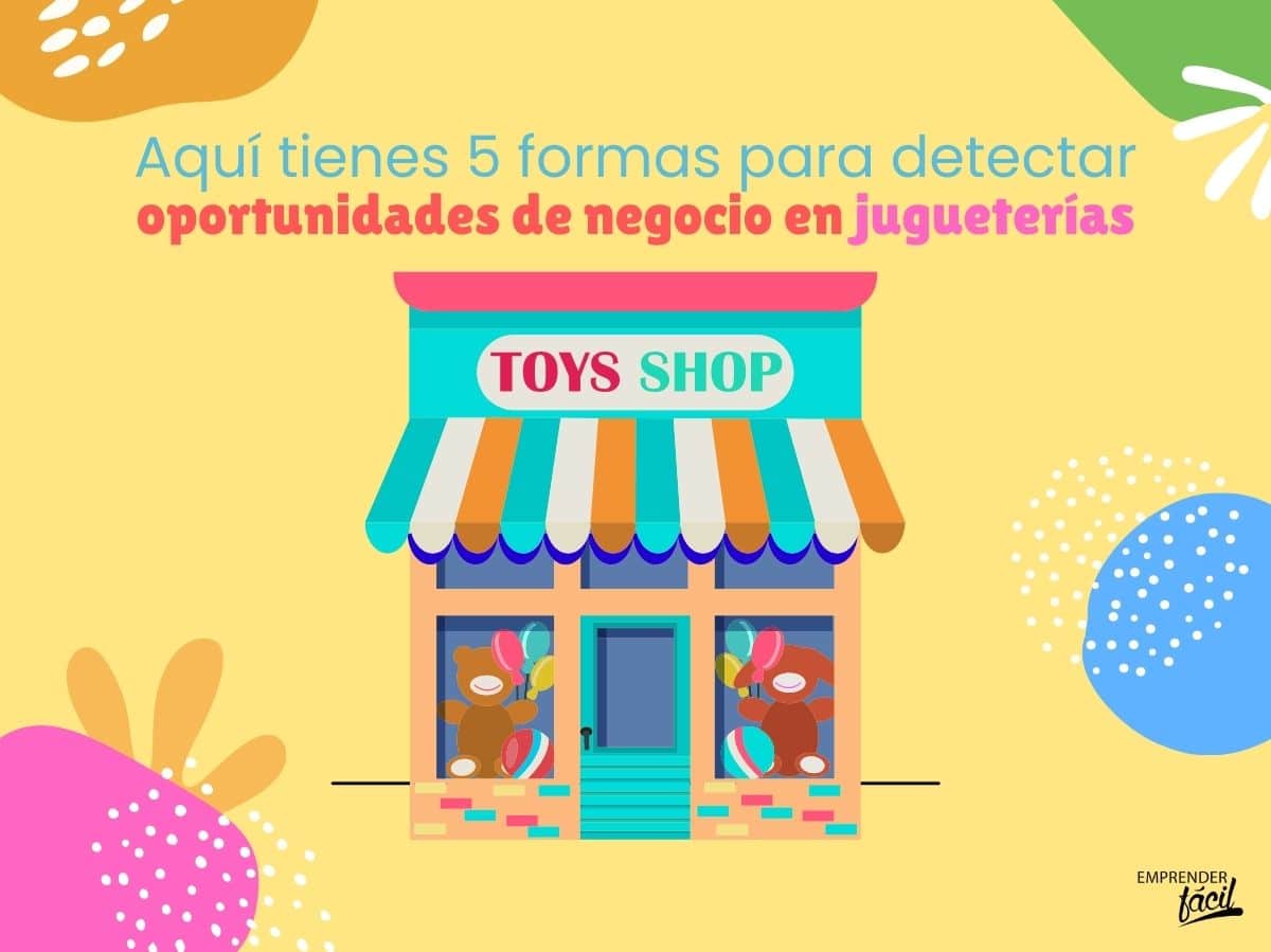 5 formas para detectar nuevos negocios en jugueterías (I)