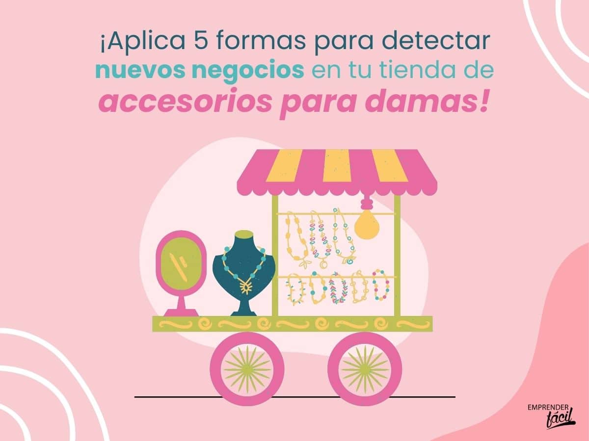 ¿Cómo detectar nuevos negocios de accesorios para damas? (I)