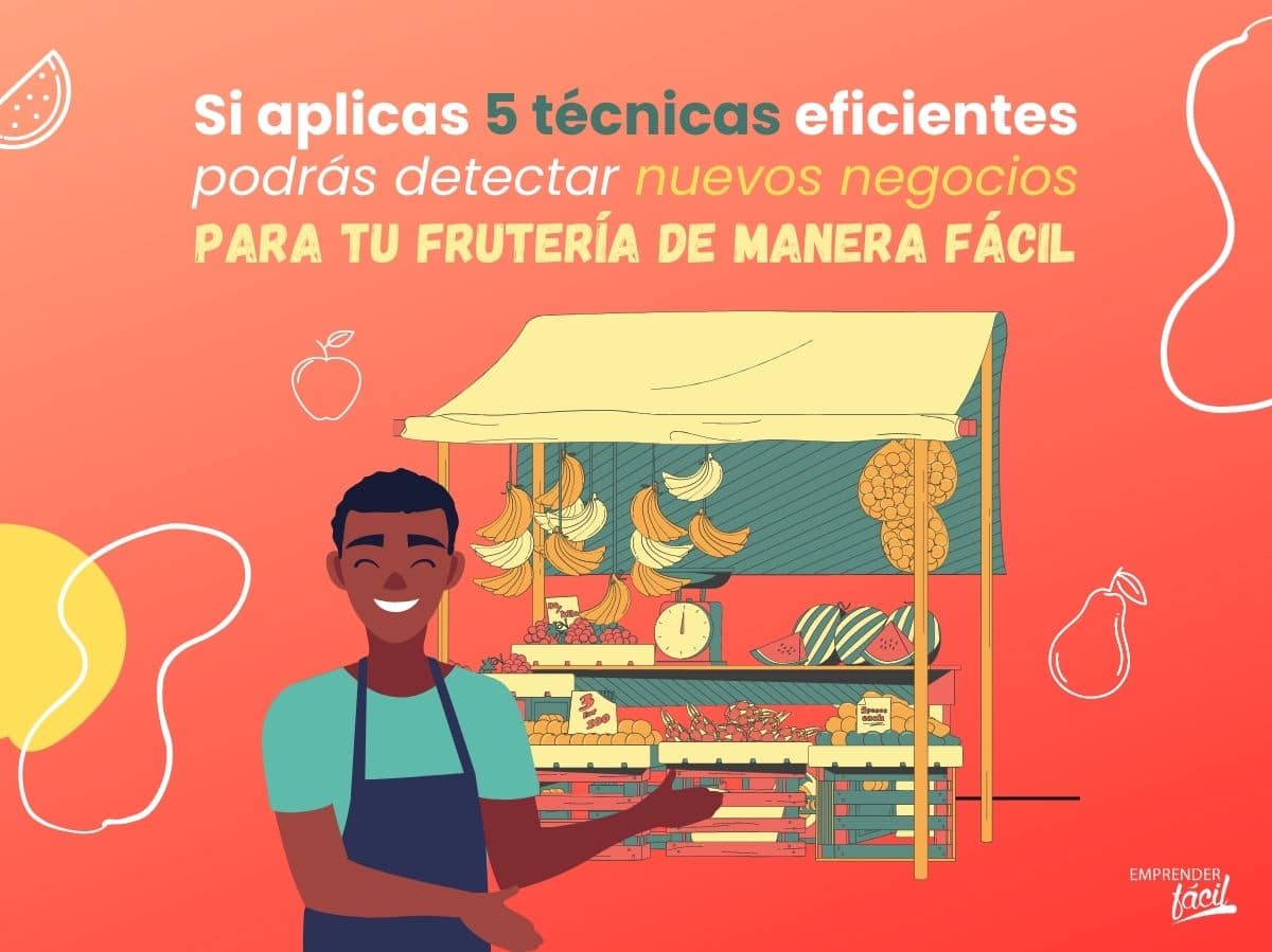 5 formas de detectar nuevos negocios en fruterías (I)
