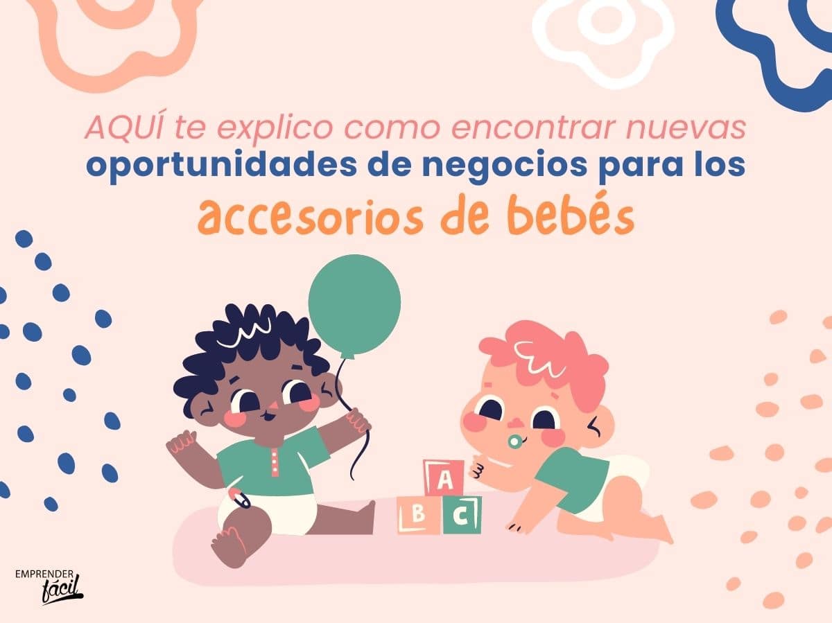 Cómo detectar nuevos negocios para accesorios de bebés (II)