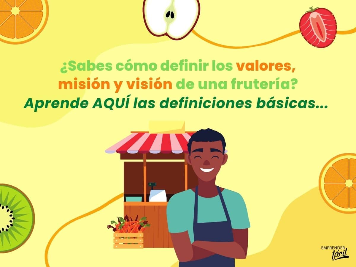 Valores - Misión y visión de una frutería. Parte I